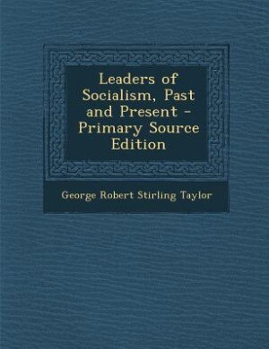 Leaders of Socialism, Past and Present - Primary Source Edition