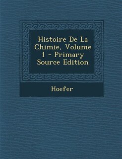 Front cover_Histoire De La Chimie, Volume 1 - Primary Source Edition