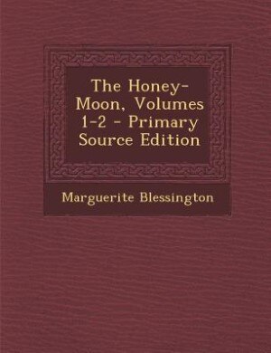 Couverture_The Honey-Moon, Volumes 1-2 - Primary Source Edition