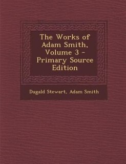 Front cover_The Works of Adam Smith, Volume 3 - Primary Source Edition