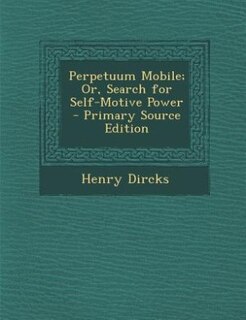 Front cover_Perpetuum Mobile; Or, Search for Self-Motive Power
