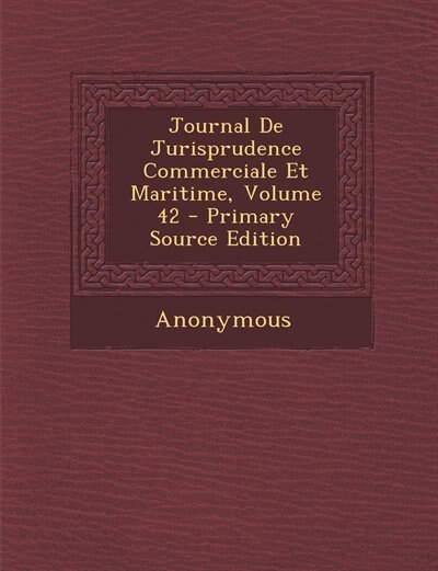 Journal De Jurisprudence Commerciale Et Maritime, Volume 42 - Primary Source Edition