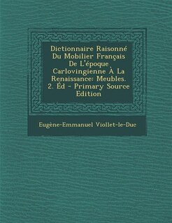 Front cover_Dictionnaire Raisonné Du Mobilier Français De L'époque Carlovingienne À La Renaissance