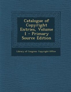 Couverture_Catalogue of Copyright Entries, Volume 1 - Primary Source Edition