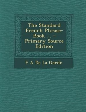 Front cover_The Standard French Phrase-Book ... - Primary Source Edition