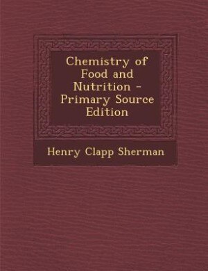 Chemistry of Food and Nutrition - Primary Source Edition