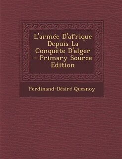 Front cover_L'armée D'afrique Depuis La Conquête D'alger - Primary Source Edition