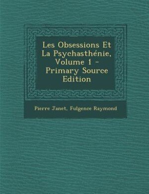 Les Obsessions Et La Psychasthénie, Volume 1 - Primary Source Edition