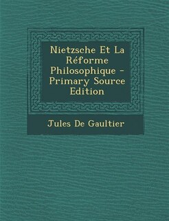 Front cover_Nietzsche Et La Réforme Philosophique - Primary Source Edition