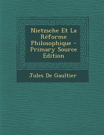 Front cover_Nietzsche Et La Réforme Philosophique - Primary Source Edition