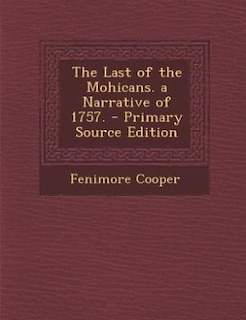 Front cover_The Last of the Mohicans. a Narrative of 1757. - Primary Source Edition