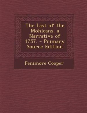 Front cover_The Last of the Mohicans. a Narrative of 1757. - Primary Source Edition