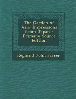 The Garden of Asia: Impressions from Japan - Primary Source Edition
