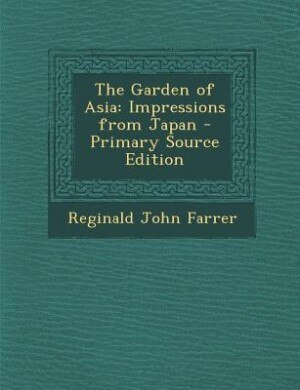 The Garden of Asia: Impressions from Japan - Primary Source Edition