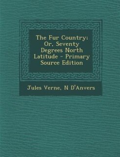 The Fur Country; Or, Seventy Degrees North Latitude
