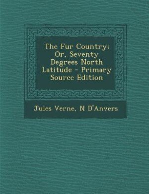 The Fur Country; Or, Seventy Degrees North Latitude
