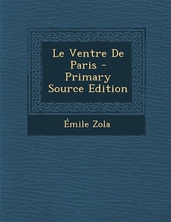 Front cover_Le Ventre De Paris - Primary Source Edition