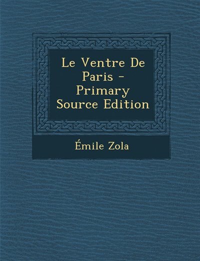 Front cover_Le Ventre De Paris - Primary Source Edition