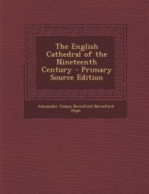 Front cover_The English Cathedral of the Nineteenth Century - Primary Source Edition