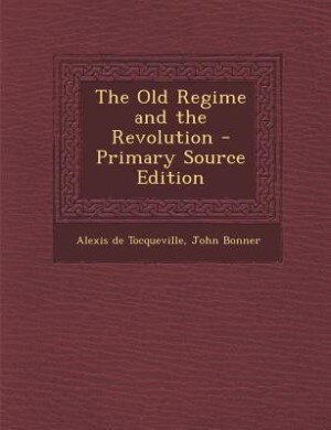 Front cover_The Old Regime and the Revolution - Primary Source Edition