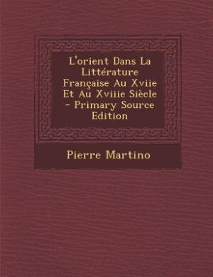 Couverture_L'orient Dans La Littérature Française Au Xviie Et Au Xviiie Siècle
