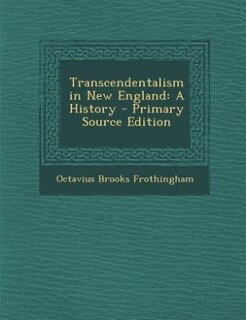 Transcendentalism in New England: A History - Primary Source Edition