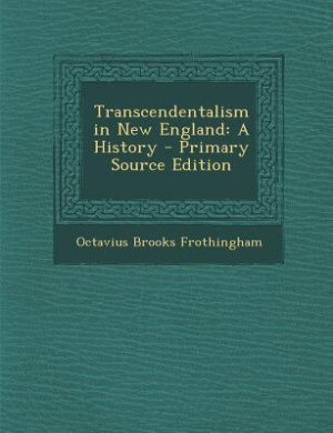 Transcendentalism in New England: A History - Primary Source Edition