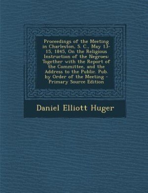Couverture_Proceedings of the Meeting in Charleston, S. C., May 13-15, 1845, On the Religious Instruction of the Negroes