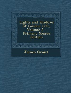 Couverture_Lights and Shadows of London Life, Volume 2 - Primary Source Edition
