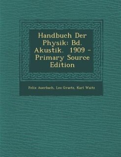 Handbuch Der Physik: Bd. Akustik.  1909 - Primary Source Edition