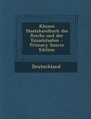 Front cover_Kleines Staatshandbuch des Reichs und der Einzelstaaten - Primary Source Edition