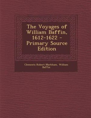 Couverture_The Voyages of William Baffin, 1612-1622 - Primary Source Edition