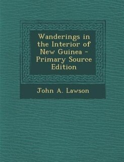 Front cover_Wanderings in the Interior of New Guinea - Primary Source Edition