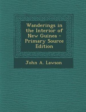 Front cover_Wanderings in the Interior of New Guinea - Primary Source Edition