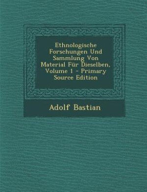 Front cover_Ethnologische Forschungen Und Sammlung Von Material Für Dieselben, Volume 1 - Primary Source Edition