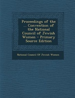 Couverture_Proceedings of the ... Convention of the National Council of Jewish Women - Primary Source Edition