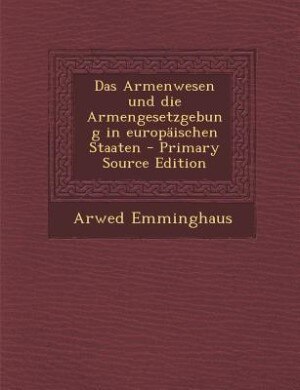 Front cover_Das Armenwesen und die Armengesetzgebung in europäischen Staaten - Primary Source Edition