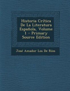 Front cover_Historia Crítica De La Literatura Española, Volume 1 - Primary Source Edition
