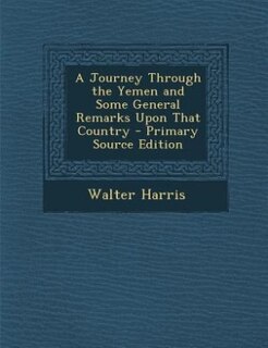 Couverture_A Journey Through the Yemen and Some General Remarks Upon That Country - Primary Source Edition