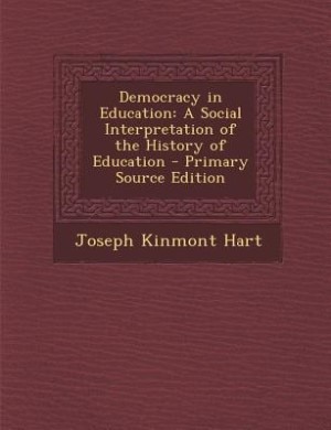 Democracy in Education: A Social Interpretation of the History of Education - Primary Source Edition