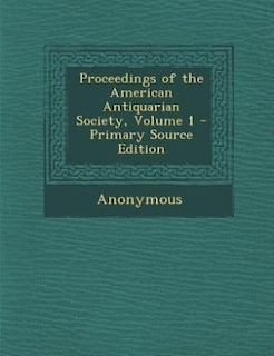 Front cover_Proceedings of the American Antiquarian Society, Volume 1 - Primary Source Edition