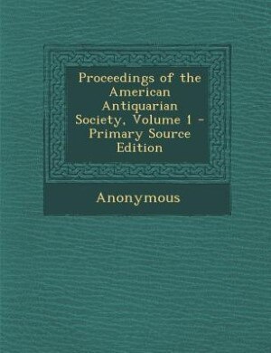 Front cover_Proceedings of the American Antiquarian Society, Volume 1 - Primary Source Edition
