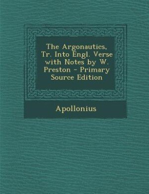 Front cover_The Argonautics, Tr. Into Engl. Verse with Notes by W. Preston - Primary Source Edition