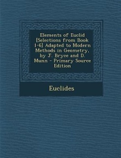 Front cover_Elements of Euclid [Selections from Book 1-6] Adapted to Modern Methods in Geometry, by J. Bryce and D. Munn - Primary Source Edition