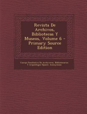 Front cover_Revista De Archivos, Bibliotecas Y Museos, Volume 6 - Primary Source Edition