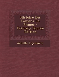 Couverture_Histoire Des Paysans En France - Primary Source Edition