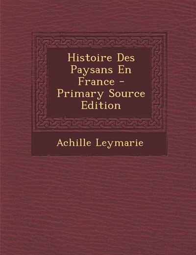 Couverture_Histoire Des Paysans En France - Primary Source Edition