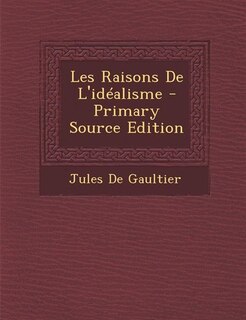 Couverture_Les Raisons De L'idéalisme - Primary Source Edition