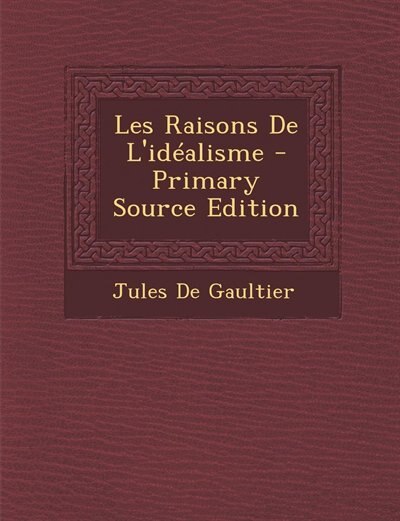 Couverture_Les Raisons De L'idéalisme - Primary Source Edition