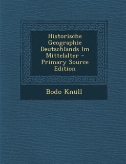 Front cover_Historische Geographie Deutschlands Im Mittelalter - Primary Source Edition